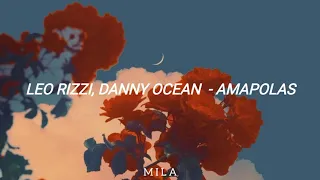 Leo Rizzi, Danny Ocean - Amapolas | Sub.Español