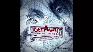 King Buckley - Get Away ft. Dreezy & John Blu (Prod. Kajun)