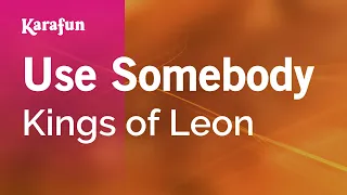 Use Somebody - Kings of Leon | Karaoke Version | KaraFun