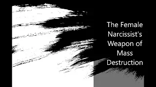 The Female Narcissist's Ultimate Tool of Manipulation and Destruction
