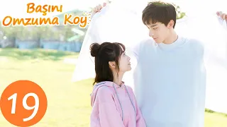 Başını Omzuma Koy  | 19. Bölüm |  Xing Fei, Lin Yi  |  Put Your Head on My Shoulder 致我们暖暖的小时光