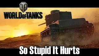 World of Tanks - So Stupid It Hurts
