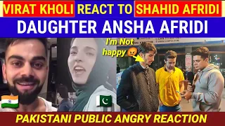 VIRAT KHOLI REACT TO SHAHID AFRIDI DAUGHTER ANSHA AFRIDI—PAK PUBLIC NO HAPPY 😡 ANAM SHEIKH OFFICAL