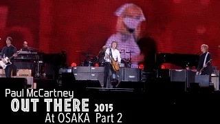 【HD】Paul McCartney Out There 2015 at Osaka Part2 ~ HQ Audio & Motion Pictures