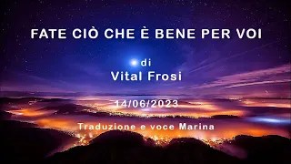 Fate ciò che è bene per voi, di Vital Frosi, 14/06/2023