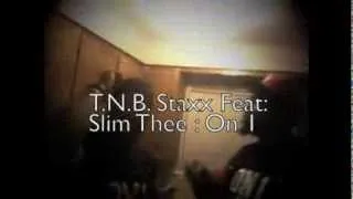 T.N.B staxx feat SlimThee: on1