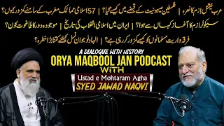 Complete Podcast - Orya Maqbool Jan & Agha Syed Jawad Naqvi | Topic: A Dialogue With History