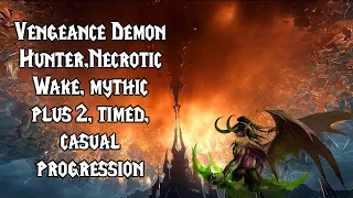 WoW Shadowlands : Vengeance DH  POV ★ M+2 Necrotic Wake,(Timed)★ Season 1★Casual progression