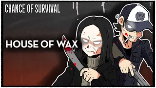 Surviving: House of Wax (2005) CHANCE OF SURVIVAL