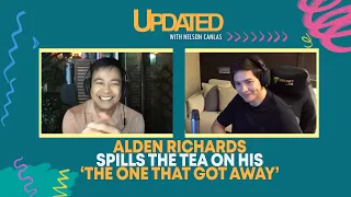 Alden Richards spills the tea on his ‘the one that got away’ | Updated With Nelson Canlas