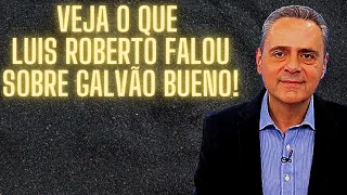 LUIS ROBERTO FALA SOBRE GALVÃO BUENO, CLEBER MACHADO E OUTROS NARRADORES BRASILEIROS