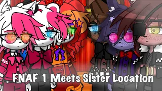 FNAF 1 Meet Sister Location || Gacha club || Fnaf || My Au