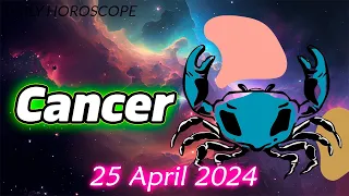 😱WITH THIS YOU WILL CHANGE YOUR LIFE😱🪬CANCER daily love horoscope APRIL 25 2024 🌞