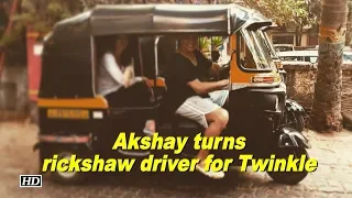 Akshay turns rickshaw driver for Twinkle
