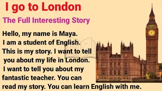 Learn English Through Stories | English Story | I go to London | The Full Interesting Story