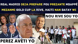 REAL MADRID DEJA PREPARE POU PREZANTE MBAPPÉ - MEZANMI GOLD CUP LA RIVE, HAITI NAN BATAY WI.