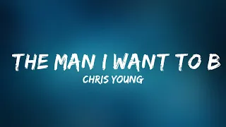 Chris Young - The Man I Want To Be (Lyrics) |Toop Best Song