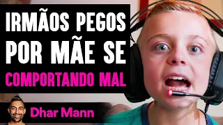 Irmãos Pegos Por Mãe Se COMPORTANDO MAL | Dhar Mann