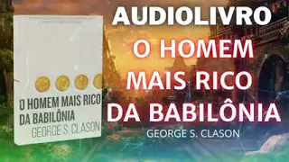 O HOMEM MAIS RICO DA BABILONIA   AUDIOLIVRO GEORGE S CLASON   AUDIOBOOK COMPLETO