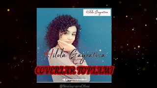 HILOLA G'AYRATOVA-COVERLAR TO'PLAMI.