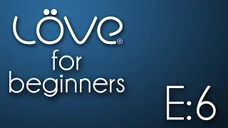LÖVE For Beginners E06: The functions of main.lua