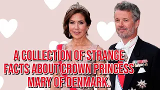 a collection of strange facts about Crown Princess Mary of Denmark.