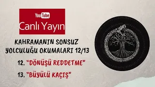 Kahramanın Sonsuz Yolculuğu Okumaları- 12/13 -  “Dönüşü Reddetme   /   "Büyülü Kaçış”