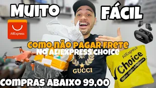 COMO CONSEGUIR FRETE GRÁTIS NOS PRODUTOS DO ALIEXPRESS CHOICE ABAIXO DE 99,00 REAIS - TUTORIAL