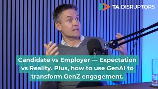 Candidate expectations vs employer reality, plus transforming GenZ engagement | With James Uffindell