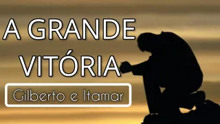 Gilberto e Itamar - A Grande Vitória