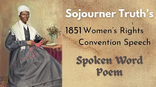 Sojourner Truth’s, 1851 Women’s Rights Convention Speech