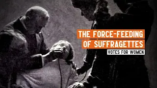 The force-feeding of Suffragettes by the state | The campaign for Votes for Women