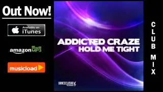 Addicted Craze - Hold Me Tight (Club Mix) /// VÖ: 19.04.2013