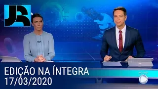 Assista à íntegra do Jornal da Record | 17/03/2020