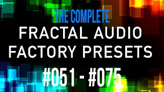 The Complete 383 Fractal Audio Factory Presets | Part 3 | #051 - #075