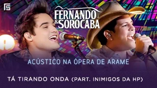 Fernando & Sorocaba - Tá Tirando Onda part. Inimigos da HP | Acústico na Ópera de Arame