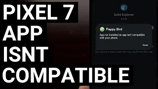 Google Pixel 7 APK Install Error Says the App isnt Compatible with Your Phone