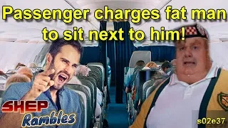 Airline passenger charges a fat man $150 to sit next to him! || Shep Rambles s02e37