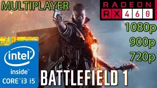 Battlefield 1 Multiplayer RX 460 - i3 and i5 (Simulated) - 1080p - 900p - 720p - Final Game