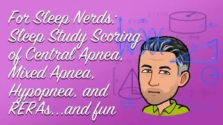 Sleep Nerds: Sleep Study Scoring of Central Apnea, Mixed Apnea, Hypopnea, and RERAs. Severe OSA