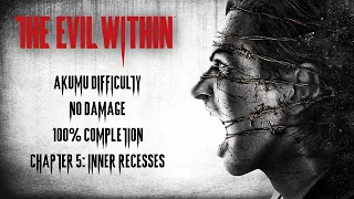 The Evil Within | AKUMU/NO DAMAGE/100% COMPLETION - Chapter 5: Inner Recesses