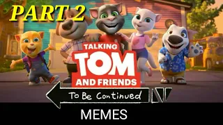 Talking Tom and Friends TO BE CONTINUED MEMES Part 2