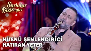 Hatıran Yeter - Hüsnü Şenlendirici | Şarkılar Bizi Söyler | Performans