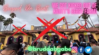 We got kicked out of Knott’s Berry Farm!