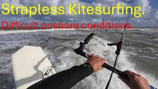 Difficult onshore conditions: strapless kitesurfing.