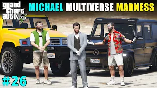 MICHAEL MULTIVERSE MADNESS! | GTA V GAMEPLAY #26