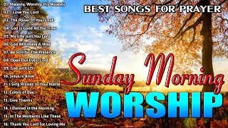 TOP 100 Sunday Morning Worship Songs All Time 🙏 Uplifted Praise Worship Songs 🙏 Songs For Prayers