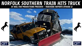 Trackside Reports EP 2 - Norfolk Southern Train Hits Truck Who Fails to Stop For Crossing