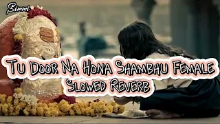 Tu Door Na Hona Shambhu Female Song 🥰🙏 (Slowed + Reverb) Lofi Songs