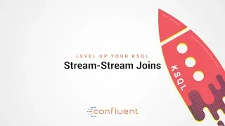 Stream-Stream Joins | Level Up your KSQL by Confluent